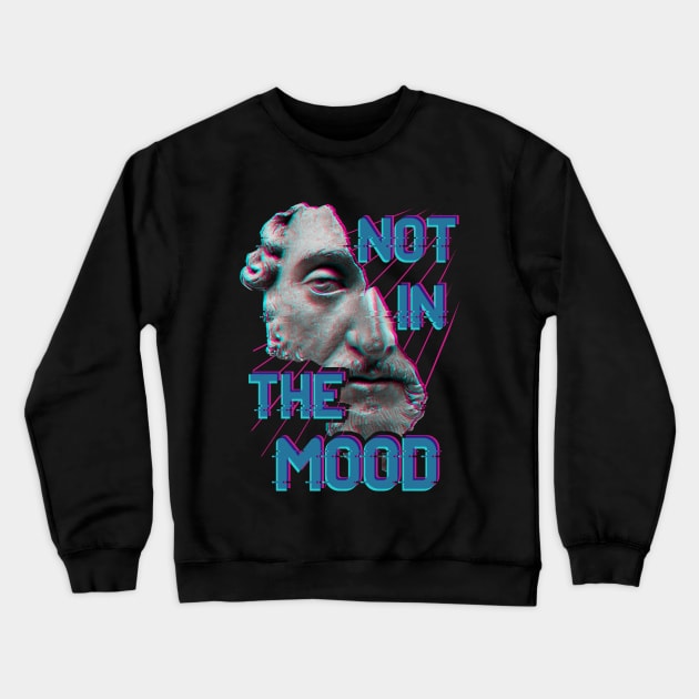 Not in the Mood Crewneck Sweatshirt by FandomizedRose